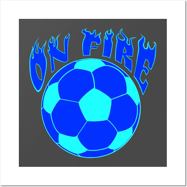 Blue Flame Soccer ball Futbol ON FIRE soccer fanatic player mom Wall Art by BrederWorks